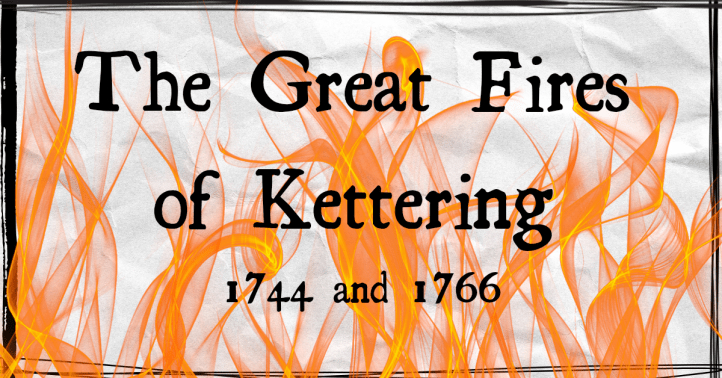The Great Fires of Kettering. 