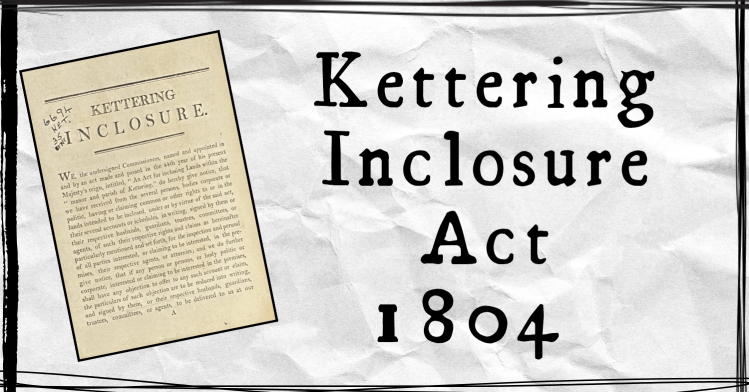 Kettering Inclosure Act 1804.
