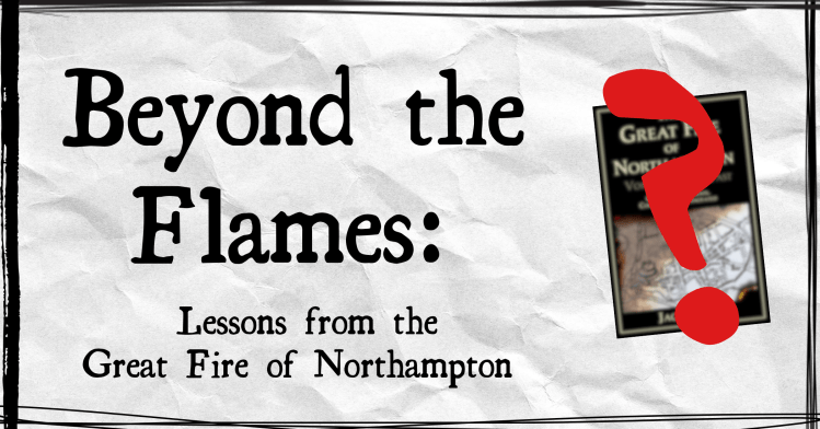 Beyond the Flames: Lessons from the Great Fire of Northampton. 