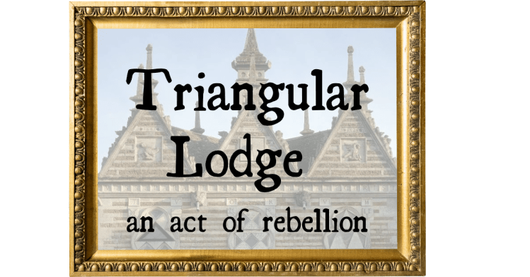 Triangular Lodge - an act of rebellion