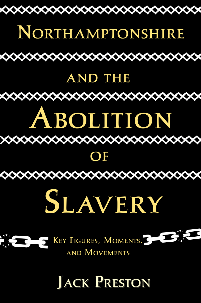Northamptonshire and the Abolition of Slavery by Jack Preston