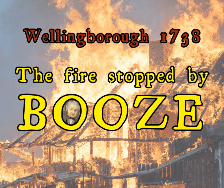 Wellingborough 1738 - The Fire Stopped by Booze