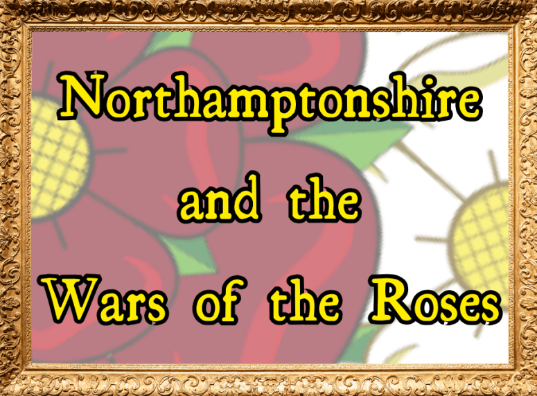 Northamptonshire and the Wars of the Roses