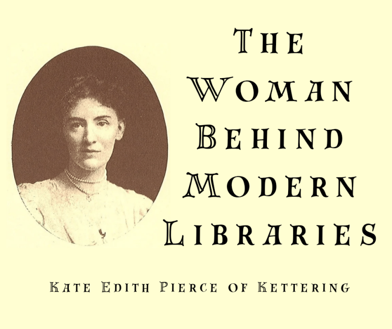 The Woman Behind Modern Libraries - Kate Edith Pierce of Kettering