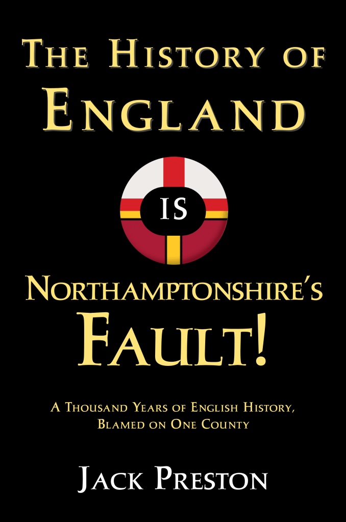 The History of England is Northamptonshire's Fault!
